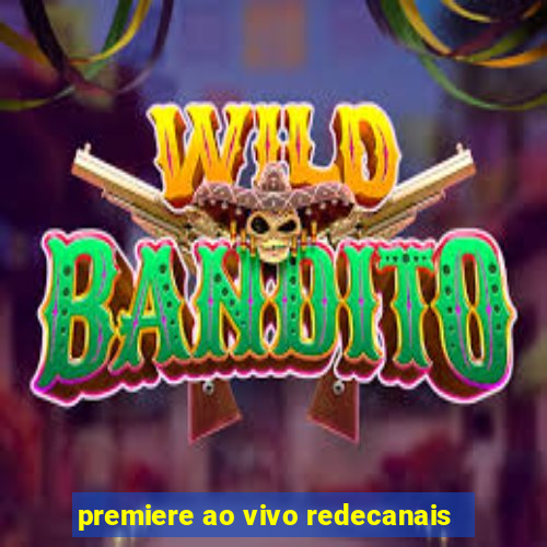 premiere ao vivo redecanais